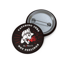 Load image into Gallery viewer, Catching Jobs - Not - Feelings firefighter Pin | Button