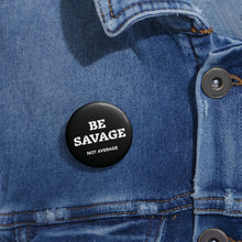 Load image into Gallery viewer, Be Savage, Not Average Worked Pin | Button