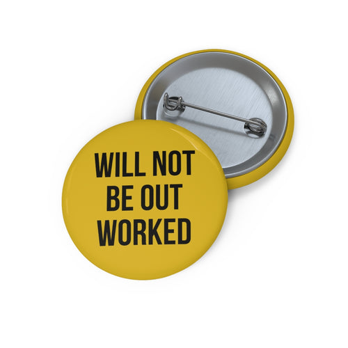 Will Not Be Out Worked Pin | Button