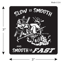 Load image into Gallery viewer, Slow is Smooth and Smooth is Fast Square | Firefighter Sticker