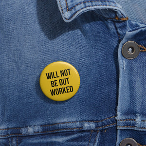 Will Not Be Out Worked Pin | Button