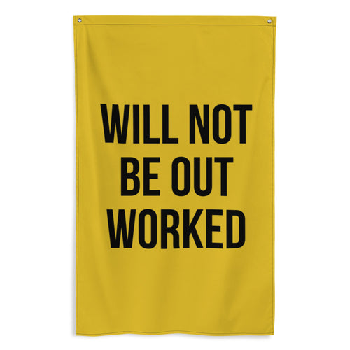 Will Not Be Out Worked Flag