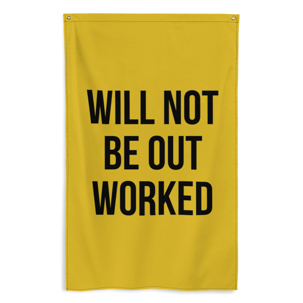 Will Not Be Out Worked Flag