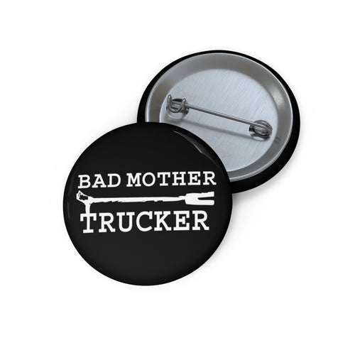 Bad Mother Trucker Pin | Button