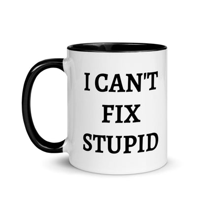 " I can't fix stupid " Coffee/ Tea Mug